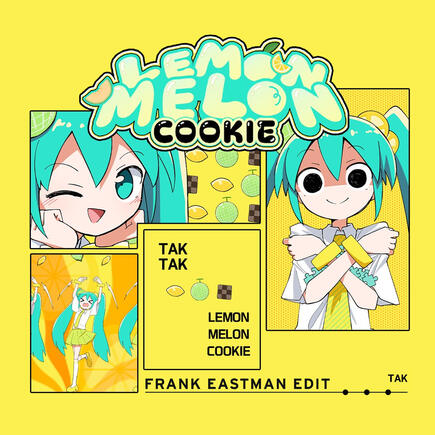 TAK - LEMON MELON COOKIE - Frank Eastman Edit